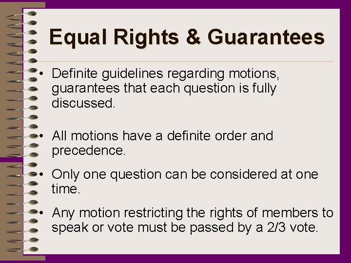 Equal Rights & Guarantees • Definite guidelines regarding motions, guarantees that each question is