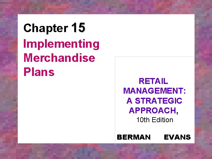 Chapter 15 Implementing Merchandise Plans RETAIL MANAGEMENT: A STRATEGIC APPROACH, 10 th Edition BERMAN