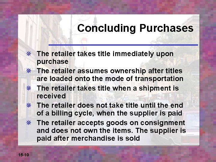 Concluding Purchases ¯ The retailer takes title immediately upon purchase ¯ The retailer assumes
