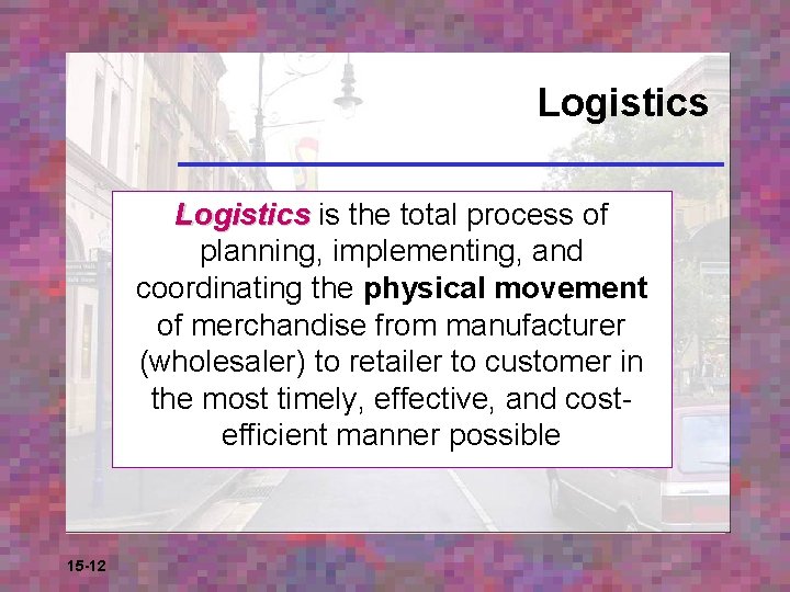 Logistics is the total process of planning, implementing, and coordinating the physical movement of