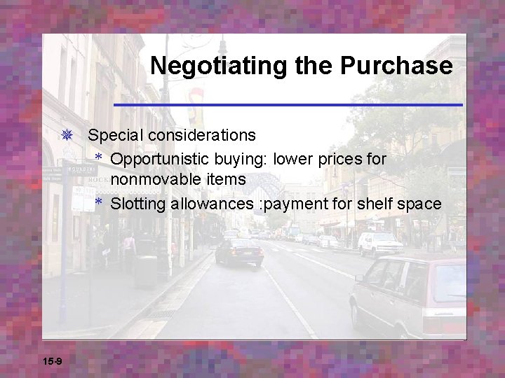 Negotiating the Purchase ¯ Special considerations * Opportunistic buying: lower prices for nonmovable items