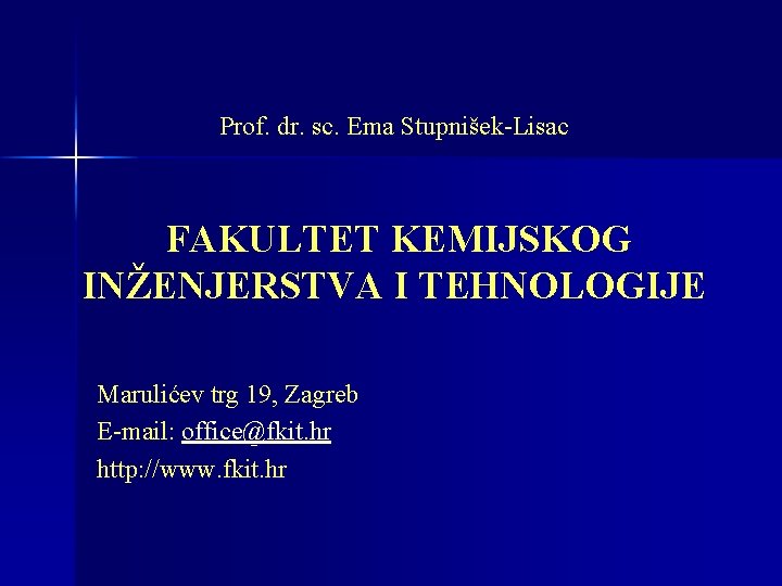 Prof. dr. sc. Ema Stupnišek-Lisac FAKULTET KEMIJSKOG INŽENJERSTVA I TEHNOLOGIJE Marulićev trg 19, Zagreb