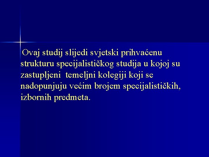 Ovaj studij slijedi svjetski prihvaćenu strukturu specijalističkog studija u kojoj su zastupljeni temeljni kolegiji