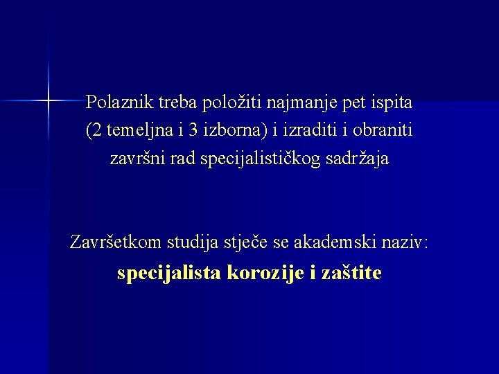 Polaznik treba položiti najmanje pet ispita (2 temeljna i 3 izborna) i izraditi i