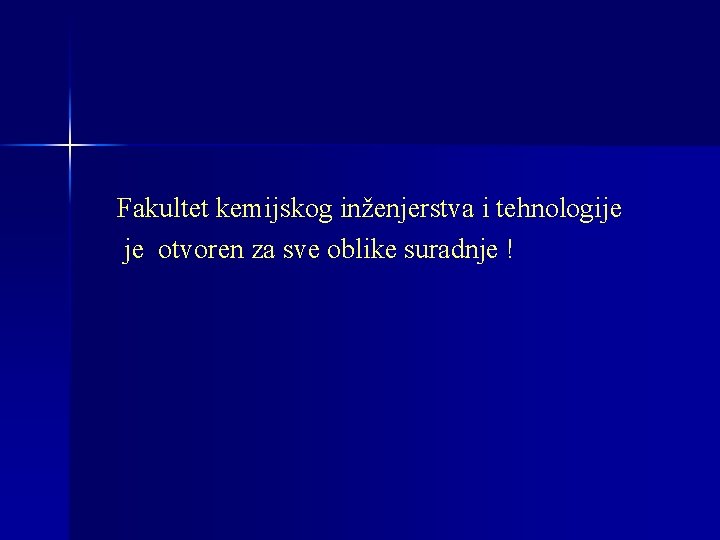 Fakultet kemijskog inženjerstva i tehnologije je otvoren za sve oblike suradnje ! 