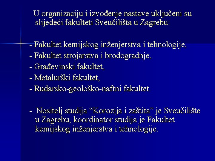 U organizaciju i izvođenje nastave uključeni su slijedeći fakulteti Sveučilišta u Zagrebu: - Fakultet