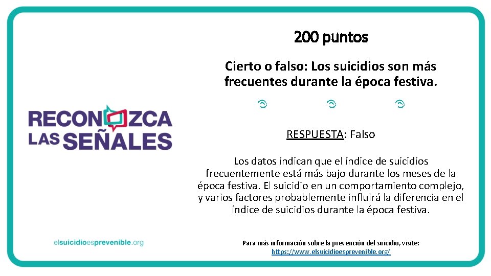 200 puntos Cierto o falso: Los suicidios son más frecuentes durante la época festiva. 200 puntos Cierto o falso: Los suicidios son más frecuentes durante la época festiva.