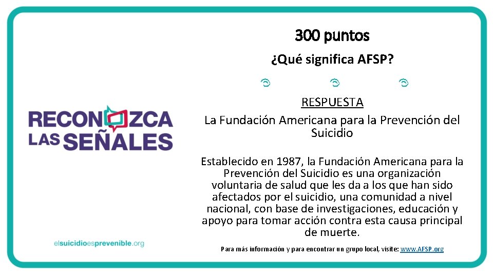 300 puntos ¿Qué significa AFSP? RESPUESTA La Fundación Americana para la Prevención del Suicidio 300 puntos ¿Qué significa AFSP? RESPUESTA La Fundación Americana para la Prevención del Suicidio