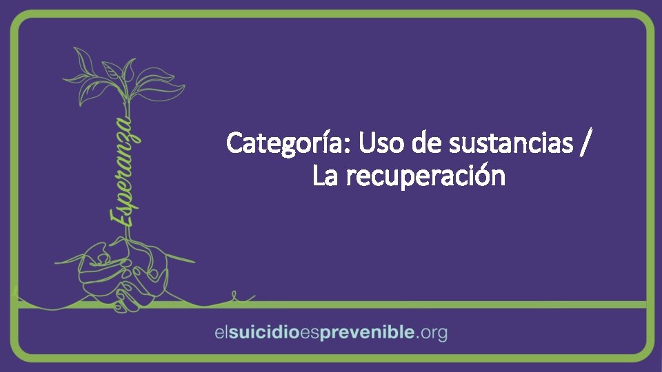 Categoría: Uso de sustancias / La recuperación Categoría: Uso de sustancias / La recuperación
