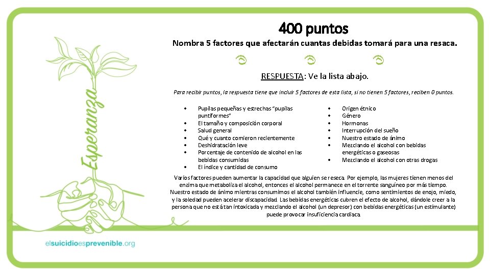 400 puntos Nombra 5 factores que afectarán cuantas debidas tomará para una resaca. RESPUESTA: 400 puntos Nombra 5 factores que afectarán cuantas debidas tomará para una resaca. RESPUESTA: