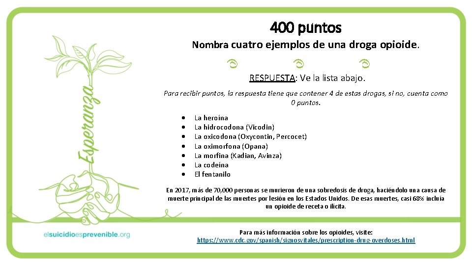 400 puntos Nombra cuatro ejemplos de una droga opioide. RESPUESTA: Ve la lista abajo. 400 puntos Nombra cuatro ejemplos de una droga opioide. RESPUESTA: Ve la lista abajo.