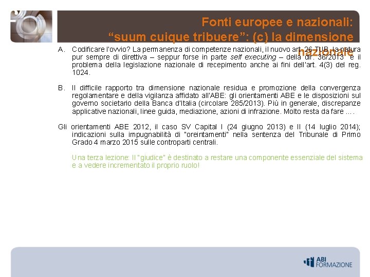 A. Fonti europee e nazionali: “suum cuique tribuere”: (c) la dimensione Codificare l’ovvio? La