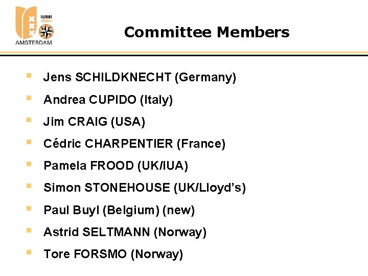 Committee Members § § § § § Jens SCHILDKNECHT (Germany) Andrea CUPIDO (Italy) Jim