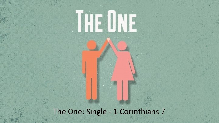 The One: Single - 1 Corinthians 7 