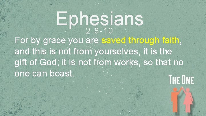 Ephesians 2. 8 -10 For by grace you are saved through faith, and this