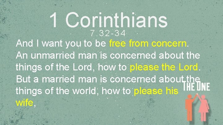 1 Corinthians 7. 32 -34 And I want you to be free from concern.