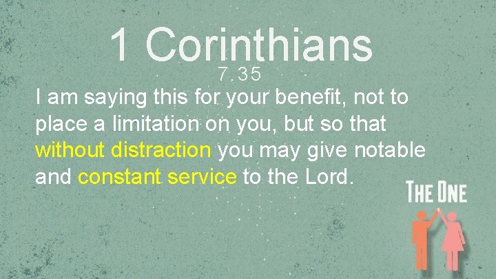 1 Corinthians 7. 35 I am saying this for your benefit, not to place