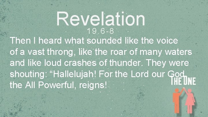 Revelation 19. 6 -8 Then I heard what sounded like the voice of a