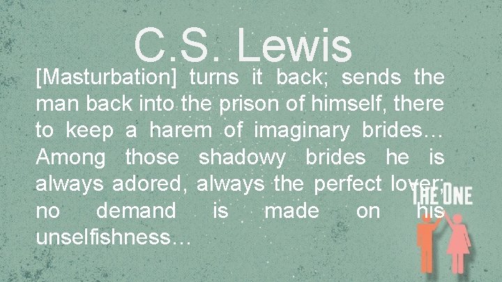 C. S. Lewis [Masturbation] turns it back; sends the man back into the prison