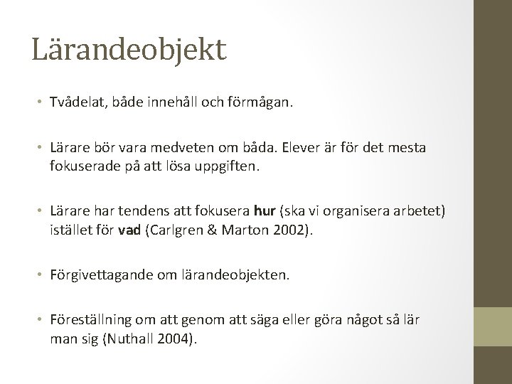 Lärandeobjekt • Tvådelat, både innehåll och förmågan. • Lärare bör vara medveten om båda.