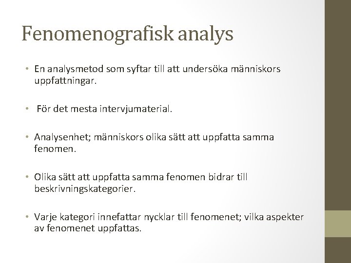 Fenomenografisk analys • En analysmetod som syftar till att undersöka människors uppfattningar. • För