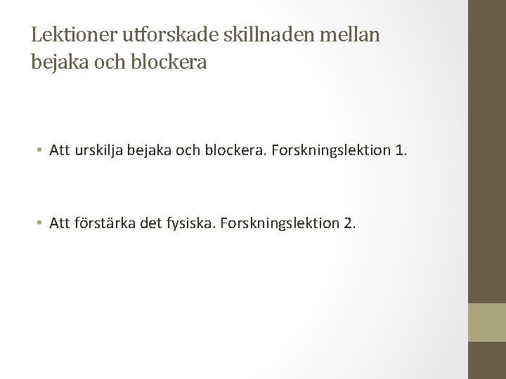 Lektioner utforskade skillnaden mellan bejaka och blockera • Att urskilja bejaka och blockera. Forskningslektion