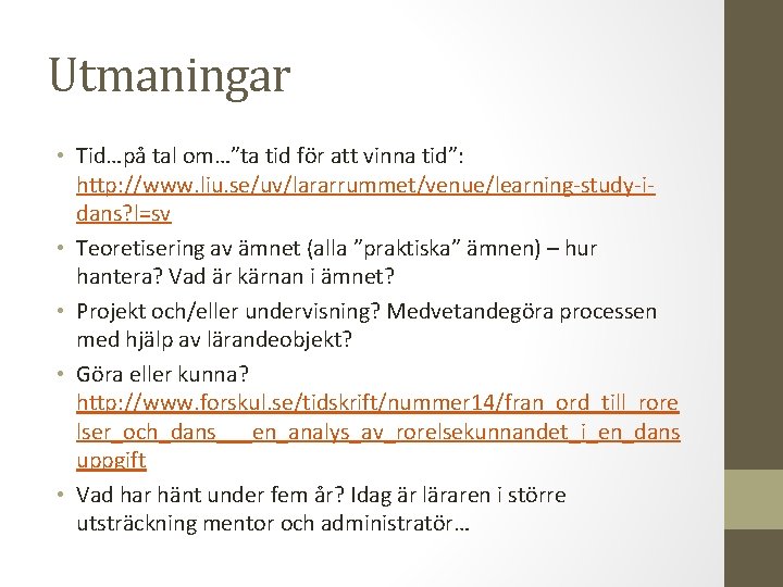 Utmaningar • Tid…på tal om…”ta tid för att vinna tid”: http: //www. liu. se/uv/lararrummet/venue/learning-study-idans?