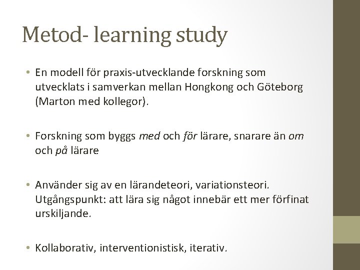Metod- learning study • En modell för praxis-utvecklande forskning som utvecklats i samverkan mellan