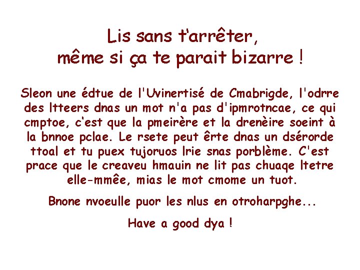  Lis sans t‘arrêter, même si ça te parait bizarre ! Sleon une édtue