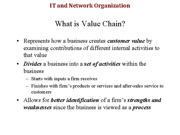 IT and Network Organization What is Value Chain? • Represents how a business creates
