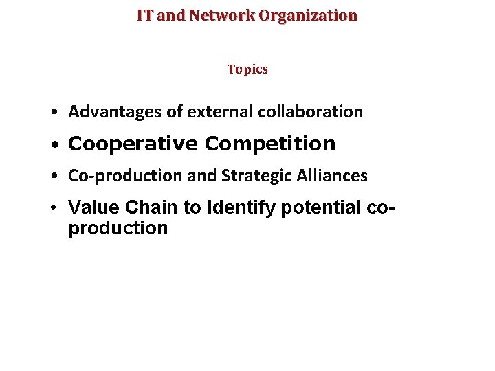 IT and Network Organization Topics • Advantages of external collaboration • Cooperative Competition •