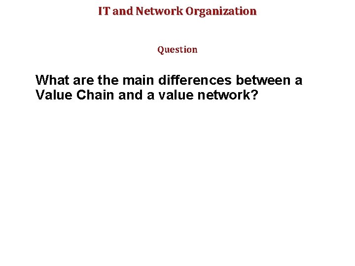 IT and Network Organization Question What are the main differences between a Value Chain