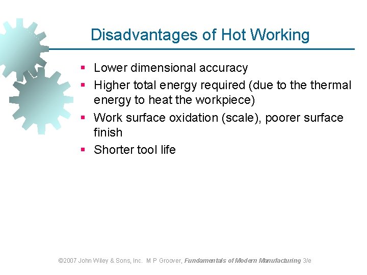 Disadvantages of Hot Working § Lower dimensional accuracy § Higher total energy required (due Disadvantages of Hot Working § Lower dimensional accuracy § Higher total energy required (due