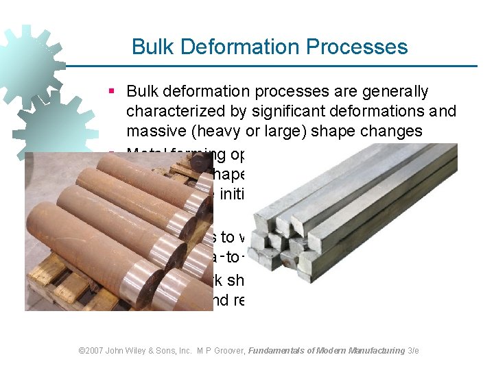 Bulk Deformation Processes § Bulk deformation processes are generally characterized by significant deformations and Bulk Deformation Processes § Bulk deformation processes are generally characterized by significant deformations and
