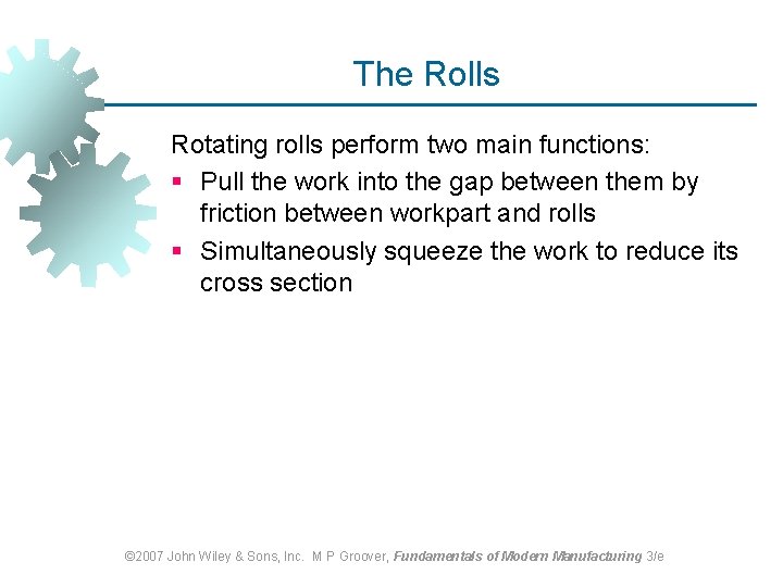 The Rolls Rotating rolls perform two main functions: § Pull the work into the The Rolls Rotating rolls perform two main functions: § Pull the work into the