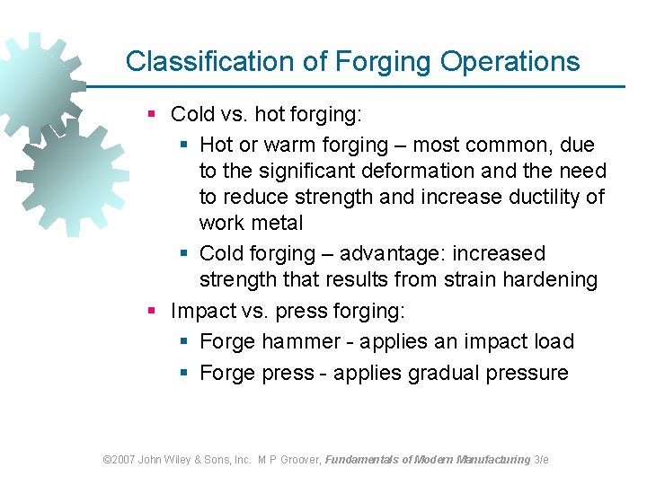 Classification of Forging Operations § Cold vs. hot forging: § Hot or warm forging Classification of Forging Operations § Cold vs. hot forging: § Hot or warm forging