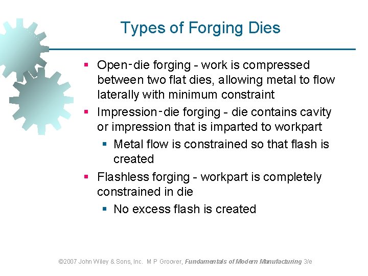 Types of Forging Dies § Open‑die forging - work is compressed between two flat Types of Forging Dies § Open‑die forging - work is compressed between two flat