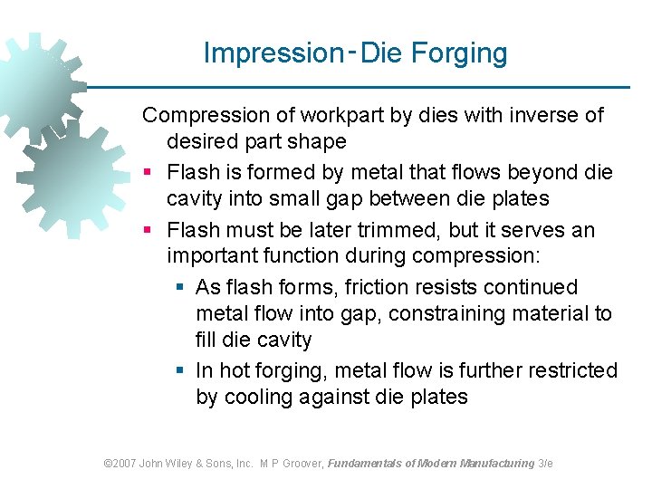 Impression‑Die Forging Compression of workpart by dies with inverse of desired part shape § Impression‑Die Forging Compression of workpart by dies with inverse of desired part shape §