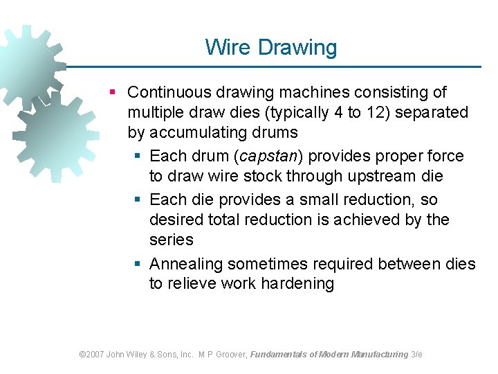 Wire Drawing § Continuous drawing machines consisting of multiple draw dies (typically 4 to Wire Drawing § Continuous drawing machines consisting of multiple draw dies (typically 4 to