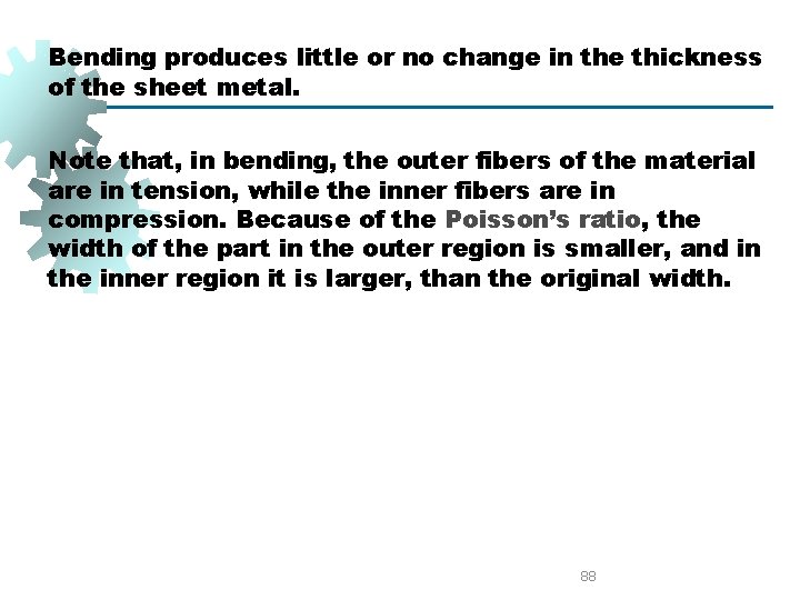 Bending produces little or no change in the thickness of the sheet metal. Note Bending produces little or no change in the thickness of the sheet metal. Note