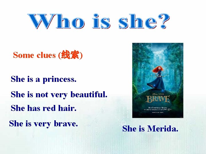 Some clues (线索) She is a princess. She is not very beautiful. She has