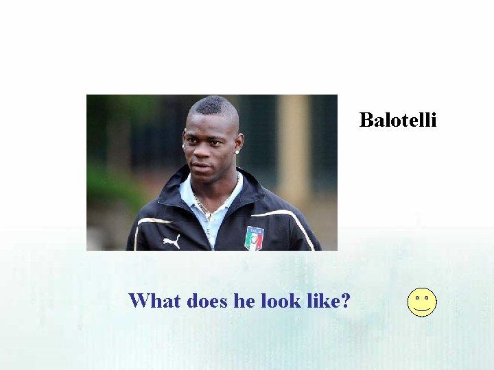 Balotelli What does he look like? 