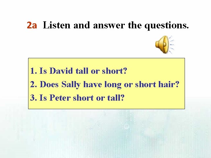 2 a Listen and answer the questions. 1. Is David tall or short? 2.
