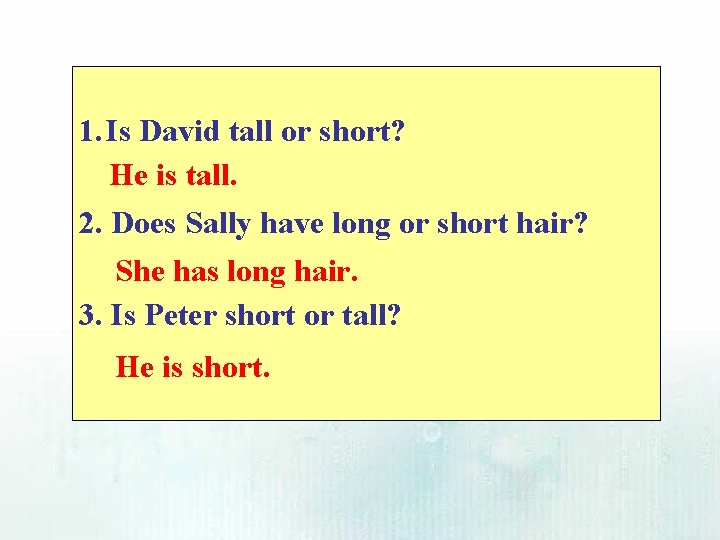 1. Is David tall or short? He is tall. 2. Does Sally have long