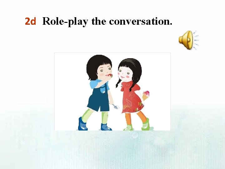 2 d Role-play the conversation. 