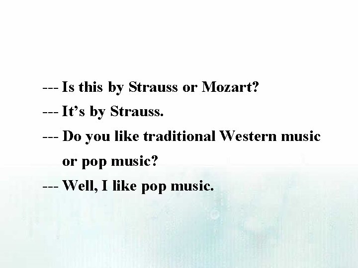 --- Is this by Strauss or Mozart? --- It’s by Strauss. --- Do you
