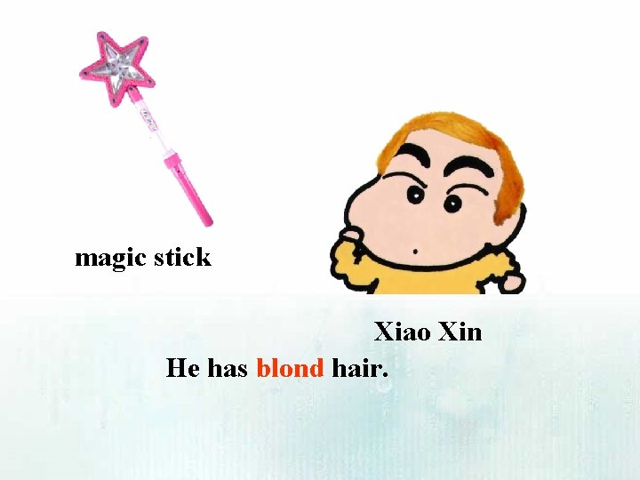 magic stick Xiao Xin He has blond hair. 