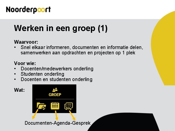 Werken in een groep (1) Waarvoor: • Snel elkaar informeren, documenten en informatie delen,