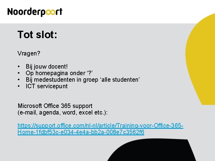 Tot slot: Vragen? • • Bij jouw docent! Op homepagina onder ‘? ’ Bij