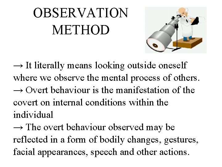OBSERVATION METHOD → It literally means looking outside oneself where we observe the mental